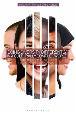 Doing Diversity Differently in a Culturally Complex World: Critical Perspectives on Multicultural Education - Watkins, Megan, and Noble, Greg