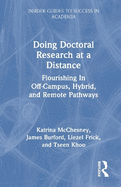 Doing Doctoral Research at a Distance: Flourishing in Off-Campus, Hybrid, and Remote Pathways