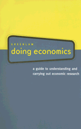 Doing Economics: A Guide to Understanding and Carrying Out Economic Research