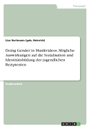 Doing Gender in Musikvideos. Mgliche Auswirkungen Auf Die Sozialisation Und Identit?tsbildung Der Jugendlichen Rezipienten