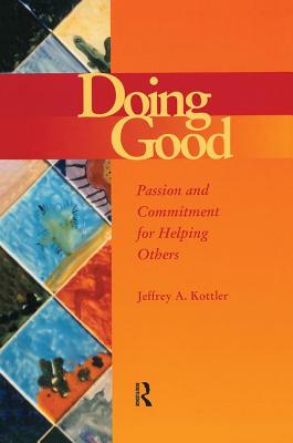 Doing Good: Passion and Commitment for Helping Others - Kottler, Jeffrey