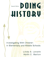 Doing History 2nd Ed. PR - Levstik, Linda S, and Barton, Keith C