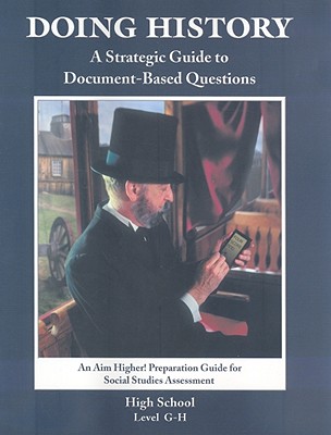 Doing History High School, Level G-H: A Strategic Guide to Document-Based Questions - Skea, Kelsey Stevenson (Editor), and Smith, Stephanie (Editor)