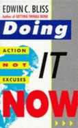 Doing it Now: Action Not Excuses - Bliss, Edwin C.