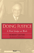 Doing Justice: A Trial Judge at Work