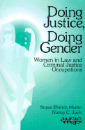 Doing Justice, Doing Gender: Women in Law and Criminal Justice Occupations - Martin, Susan Ehrlich, and Jurik, Nancy