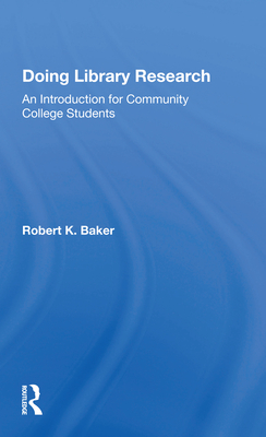 Doing Library Research: An Introduction for Community College Students - Baker, Robert K