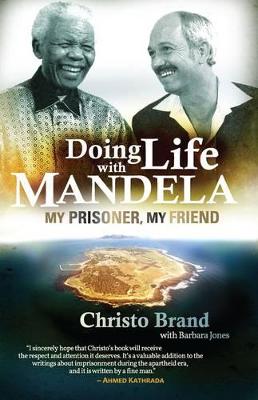 Doing life with Mandela: My prisoner, my friend - Brand, Christo, and Jone, Barbara