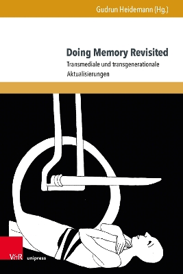 Doing Memory Revisited: Transmediale Und Transgenerationale Aktualisierungen - Heidemann, Gudrun (Contributions by), and Nawrat, Matthias (Contributions by), and Hotschnig, Alois (Contributions by)