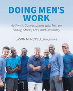 Doing Men's Work: Authentic Conversations with Men on Family, Stress, Loss, and Resiliency