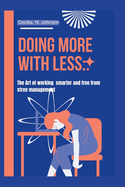 Doing More with Less: : The Art of Working Smart