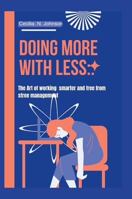 Doing More with Less: : The Art of Working Smart - Johnson, Cecilia N