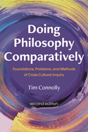 Doing Philosophy Comparatively: Foundations, Problems, and Methods of Cross-Cultural Inquiry