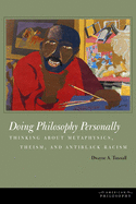 Doing Philosophy Personally: Thinking about Metaphysics, Theism, and Antiblack Racism