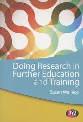 Doing Research in Further Education and Training - Wallace, Susan