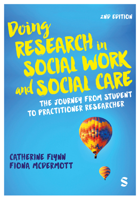 Doing Research in Social Work and Social Care: The Journey from Student to Practitioner Researcher - Flynn, Catherine, and McDermott, Fiona