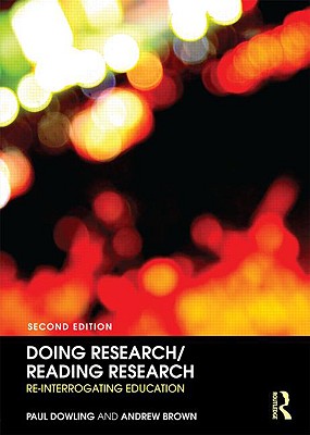 Doing Research/Reading Research: Re-Interrogating Education - Dowling, Paul, and Brown, Andrew