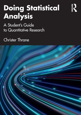 Doing Statistical Analysis: A Student's Guide to Quantitative Research - Thrane, Christer