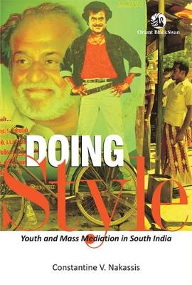 Doing Style: Youth and Mass Mediation in South India - Nakassis, Constantine