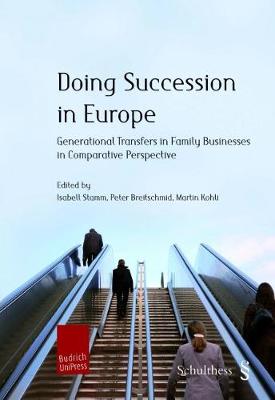 Doing Succession in Europe: Generational Transfers in Family Businesses in Comparative Perspective - Stamm, Isabell (Editor), and Breitschmid, Peter (Editor), and Kohli, Martin (Editor)