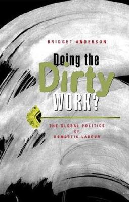 Doing the Dirty Work?: The Global Politics of Domestic Labour - Anderson, Bridget