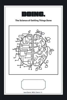 Doing.: The Science of Getting Things Done - Davis Med Elem I-II, Jess