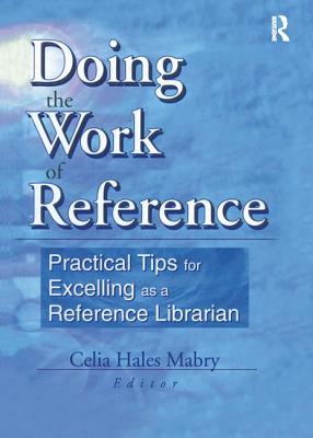 Doing the Work of Reference: Practical Tips for Excelling as a Reference Librarian - Katz, Linda S