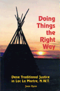 Doing Things the Right Way: Dene Traditional Justice in Lac La Martre, Nwt