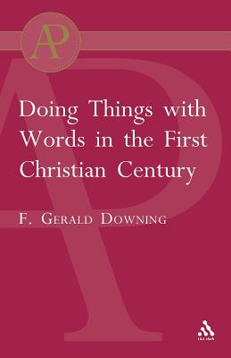 Doing Things with Words in the First Christian Century - Downing, Francis Gerald