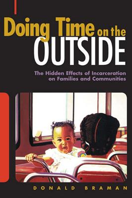 Doing Time on the Outside: Incarceration and Family Life in Urban America - Braman, Donald