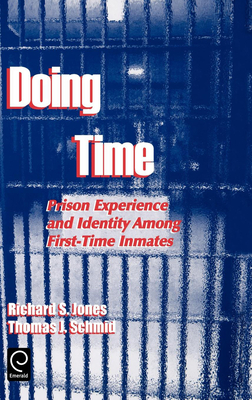 Doing Time: Prison Experience and Identity Among First-Time Inmates - Jones, Richard S (Editor), and Schmid, Thomas J (Editor)