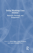 Doing Working-Class History: Research, Heritage, and Engagement