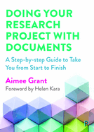 Doing Your Research Project with Documents: A Step-by-step Guide to Take You from Start to Finish