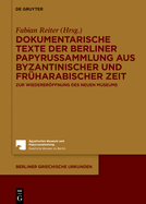 Dokumentarische Texte Der Berliner Papyrussammlung Aus Byzantinischer Und Frharabischer Zeit: Zur Wiedererffnung Des Neuen Museums