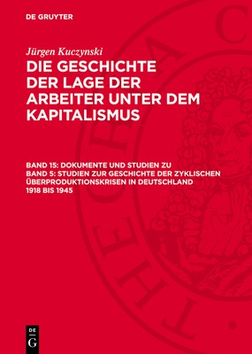 Dokumente Und Studien Zu Band 5: Studien Zur Geschichte Der Zyklischen berproduktionskrisen in Deutschland 1918 Bis 1945 - Kuczynski, Jrgen