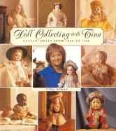 Doll Collecting with Tina: Classic Dolls from 1860 to 1960