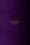 Doll Collection Logbook: Inventory keeping notebook journal for doll collectors - Keep note of, track and record your collectable dolls with this log book - Professional purple pink cover