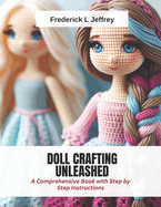 Doll Crafting Unleashed: A Comprehensive Book with Step by Step Instructions