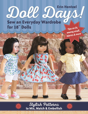 Doll Days!: Sew an Everyday Wardrobe for 18" Dolls - Hentzel, Erin