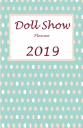 Doll Show Planner 2019: 2019 Yearly Planner and Organiser - Track Sales Effectively
