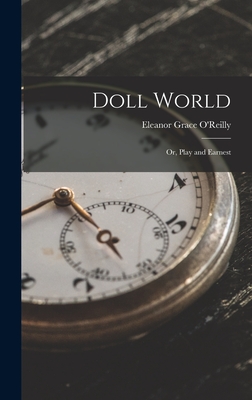 Doll World; Or, Play and Earnest - O'Reilly, Eleanor Grace