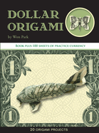 Dollar Origami: 10 Origami Projects Including the Amazing Koi Fish