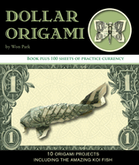 Dollar Origami: 10 Origami Projects Including the Amazing Koi Fish