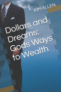 Dollars and Dreams: Gods Ways to Wealth