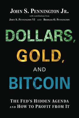 Dollars Gold & Bitcoin the Fed - Pennington Jr, John S
