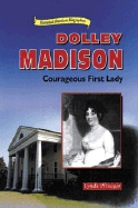 Dolley Madison: Courageous First Lady