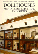 Dollhouses, Miniature Kitchens, and Shops from the Abby Aldrich Rockefeller Folk Art Center - Rountree, Susan Hight, and Green, Tom (Photographer), and Colonial Williamsburg Foundation (Photographer)