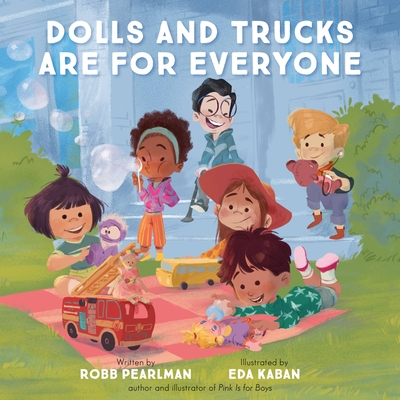 Dolls and Trucks Are for Everyone - Pearlman, Robb