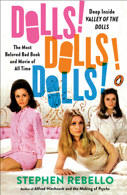 Dolls! Dolls! Dolls!: Deep Inside Valley of the Dolls, the Most Beloved Bad Book and Movie of All Time - Rebello, Stephen