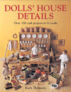 Dolls' House Details: Over 350 Craft Projects in 1/12 Scale - Dalmeny, Kath, and Heaser, Sue